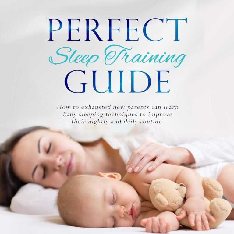 Perfect Sleep Training Guide: How Exhausted New Parents Can Learn Enhanced Sleeping Techniques for Their Baby and Themselves to Improve Their Daily Routine